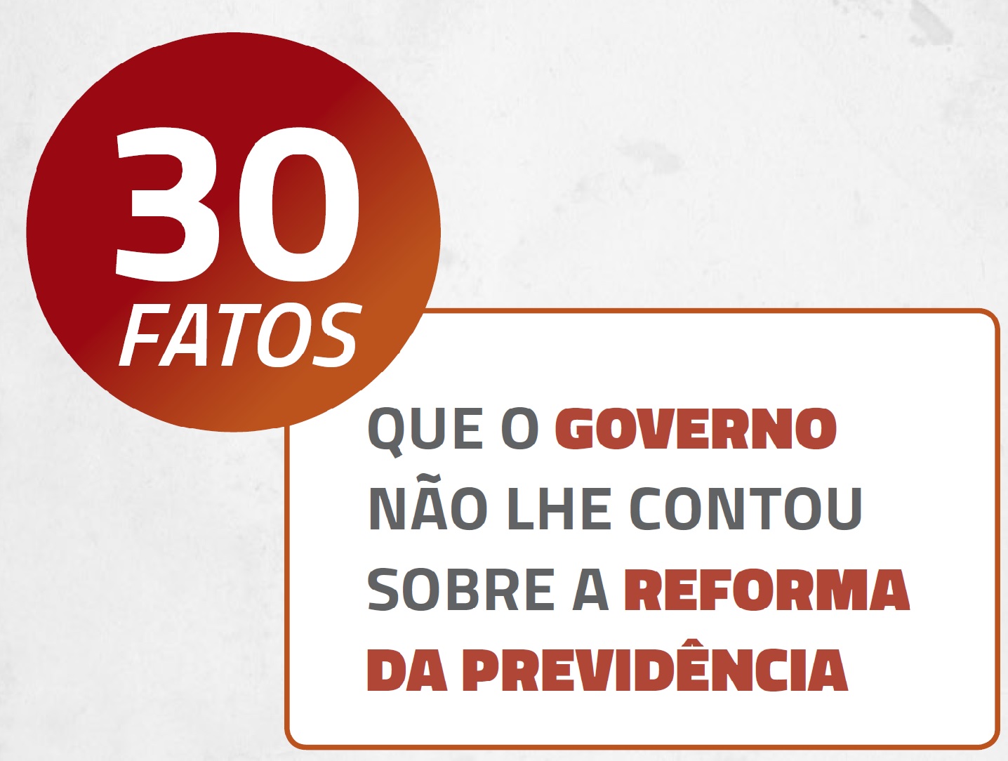 Conheça os 30 fatos que o governo não contou sobre a Reforma da Previdência.