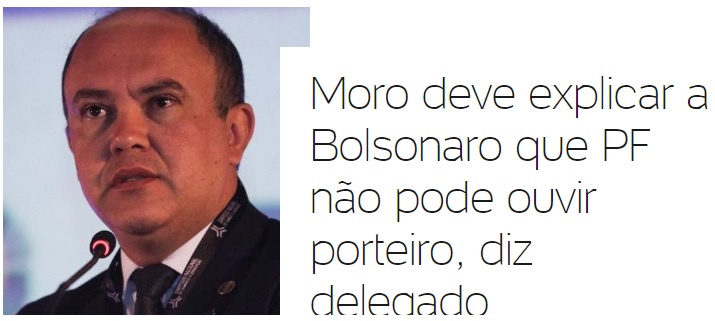 Moro deve explicar a Bolsonaro que PF não pode ouvir porteiro, diz delegado