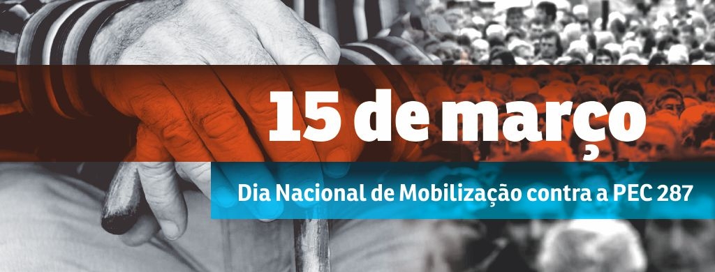 Atos contra a Reforma da Previdência serão realizados em todo o país nesta quarta-feira, 15 de março