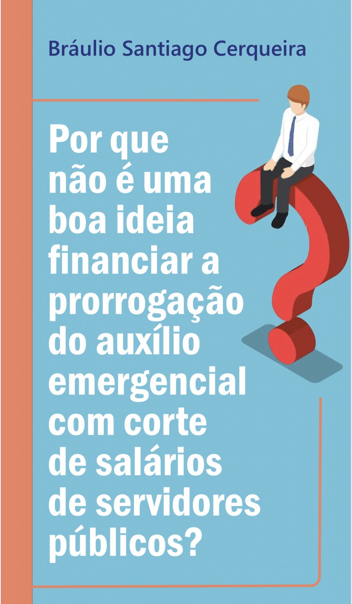 Estudo» Por que não é uma boa ideia financiar a prorrogação do auxílio emergencial com corte de salários de servidores públicos?