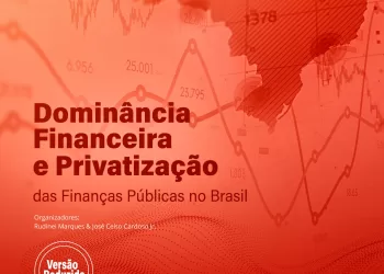 Dominância Financeira e Privatização das Finanças Públicas no Brasil (Versão Reduzida)